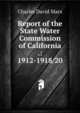 Report of the State Water Commission of California .: 1912-1918/20, Charles David Marx 