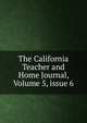 The California Teacher and Home Journal, Volume 5, issue 6, 