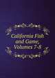 California Fish and Game, Volumes 7-8, 