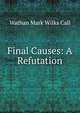 Final Causes: A Refutation, Wathan Mark Wilks Call 