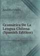 Gramatica De La Lengua Chilena (Spanish Edition), Andres Febres 
