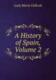 A History of Spain, Volume 2, Lady Maria Callcott 