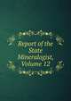 Report of the State Mineralogist, Volume 12, 