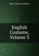 English Costume, Volume 3, Dion Clayton Calthrop 