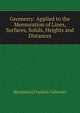 Geometry: Applied to the Mensuration of Lines, Surfaces, Solids, Heights and Distances, B[enjamin] Franklin Callender 