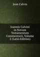 Ioannis Calvini in Novum Testamentum Commentarii, Volume 2 (Latin Edition), Calvin Jean 