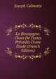La Bourgogne: Choix De Textes Pr?c?d?s D'une ?tude (French Edition), Joseph Calmette 