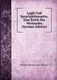 Logik Und Sprachphilosophie, Eine Kritik Des Verstandes (German Edition), Heinrich Wilhelm Josias Thiersch 