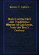 Sketch of the Civil and Traditional History of Caithness, from the Tenth Century, James T. Calder 