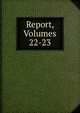 Report, Volumes 22-23, 