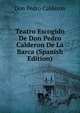 Teatro Escogido De Don Pedro Calderon De La Barca (Spanish Edition), Don Pedro Calderon 