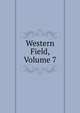 Western Field, Volume 7, 