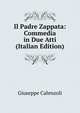 Il Padre Zappata: Commedia in Due Atti (Italian Edition), Giuseppe Calenzoli 