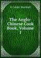 The Anglo-Chinese Cook Book, Volume 1, R Calder-Marshall 