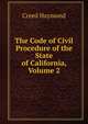 The Code of Civil Procedure of the State of California, Volume 2, Creed Haymond 