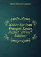 Notice Sur Jean Francois Xavier Pugnet . (French Edition), Henri Florian Calame 