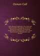 Call's Decimal Arithmetic: On a New and Improved Plan Throughout, Comprising Several New Methods of Computing Simple Intersts, Duodecimals, and a Great Improvement in Multiplication and Division., Osman Call 
