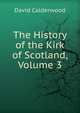 The History of the Kirk of Scotland, Volume 3, David Calderwood 