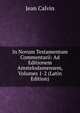 In Novum Testamentum Commentarii: Ad Editionem Amstelodamensem, Volumes 1-2 (Latin Edition), Calvin Jean 