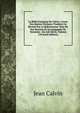 La Bible Fran?aise De Calvin: Livres Des Saintes Ecritures Traduits Ou R?vis?s Par Le R?formateur Tir?s De Ses Oeuvres Et Accompagn?s De Variantes . Du 16E Si?cle, Volume 2 (French Edition), Calvin Jean 