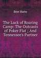 The Luck of Roaring Camp: The Outcasts of Poker Flat ; And Tennessee's Partner, Harte, Bret, 1836-1902 