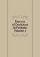 Reports of Decisions in Probate, Volume 4, 