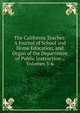 The California Teacher: A Journal of School and Home Education, and Organ of the Department of Public Instruction ., Volumes 5-6, 