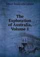 The Exploration of Australia, Volume 1, Calvert Albert Frederick 