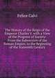 The History of the Reign of the Emperor Charles V. with a View of the Progress of Society: From the Subversion of the Roman Empire, to the Beginning of the Sixteenth Century, Felice Calvi 
