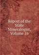Report of the State Mineralogist, Volume 16, 