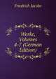 Werke, Volumes 4-7 (German Edition), Jacobs Friedrich 
