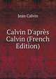 Calvin D'apr?s Calvin (French Edition), Calvin Jean 