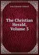 The Christian Herald, Volume 3, John Edwards Caldwell 