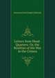 Letters from Head-Quarters: Or, the Realities of the War in the Crimea, Somerset John Gough Calthorpe 