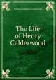 The Life of Henry Calderwood, William Leadbetter Calderwood 