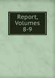 Report, Volumes 8-9, 