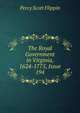 The Royal Government in Virginia, 1624-1775, Issue 194, Percy Scott Flippin 