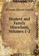 Student and Family Miscellany, Volumes 1-2, Norman Allison Calkins 