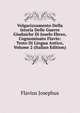 Volgarizzamento Della Istoria Delle Guerre Giudaiche Di Josefo Ebreo, Cognominato Flavio: Testo Di Lingua Antico, Volume 2 (Italian Edition), Flavius Josephus 