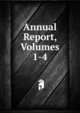 Annual Report, Volumes 1-4, 