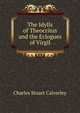 The Idylls of Theocritus and the Eclogues of Virgil, Charles Stuart Calverley 