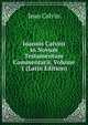 Ioannis Calvini in Novum Testamentum Commentarii, Volume 1 (Latin Edition), Calvin Jean 