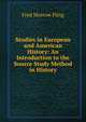 Studies in European and American History: An Introduction to the Source Study Method in History, Fred Morrow Fling 