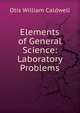 Elements of General Science: Laboratory Problems, Otis William Caldwell 