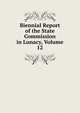 Biennial Report of the State Commission in Lunacy, Volume 12, 