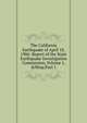 The California Earthquake of April 18, 1906: Report of the State Earthquake Investigation Commission, Volume 1,&Nbsp;Part 1, 