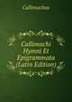 Callimachi Hymni Et Epigrammata (Latin Edition), Callimachus 