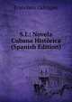 S.I.: Novela Cubana Historica (Spanish Edition), Francisco Calcagno 