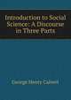 Introduction to Social Science: A Discourse in Three Parts, Calvert George Henry 