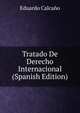 Tratado De Derecho Internacional (Spanish Edition), Eduardo Calcano 